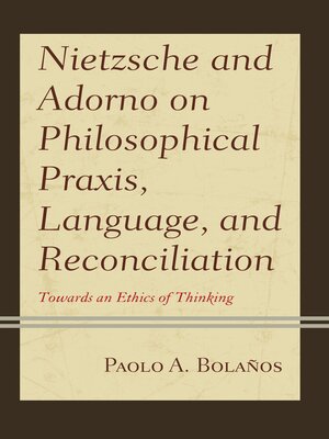 cover image of Nietzsche and Adorno on Philosophical Praxis, Language, and Reconciliation